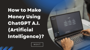 Read more about the article How to Make Money Using ChatGPT A.I. (Artificial Intelligence)?