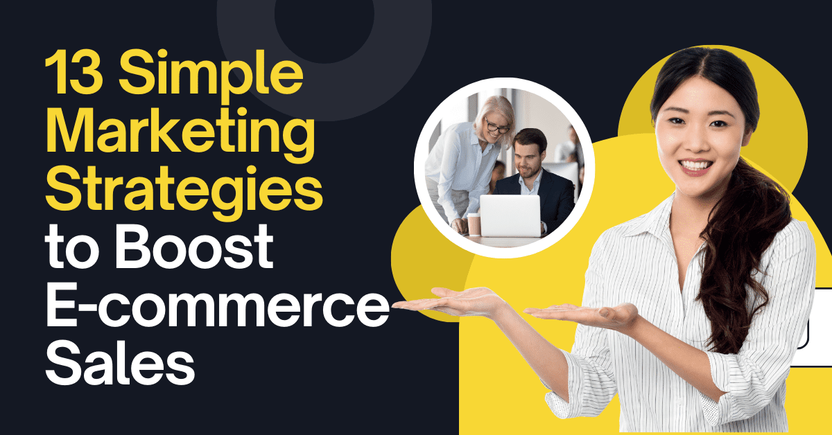 You are currently viewing 13 Simple Marketing Strategies to Boost E-commerce Sales